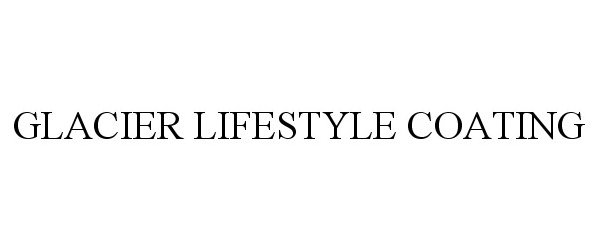 Trademark Logo GLACIER LIFESTYLE COATING