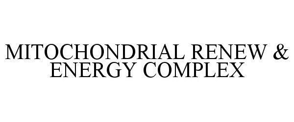 Trademark Logo MITOCHONDRIAL RENEW &amp; ENERGY COMPLEX