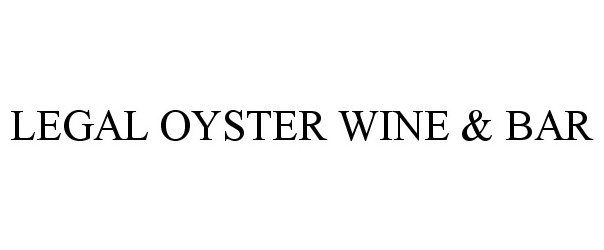 Trademark Logo LEGAL OYSTER WINE &amp; BAR