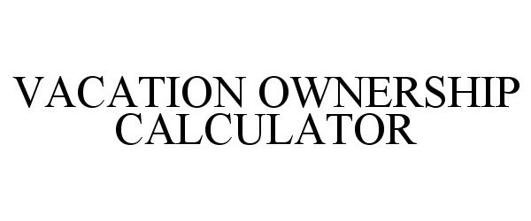 Trademark Logo VACATION OWNERSHIP CALCULATOR