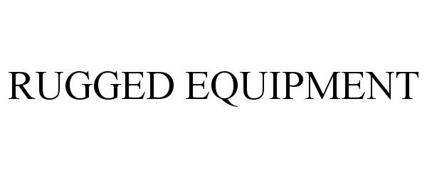 Trademark Logo RUGGED EQUIPMENT