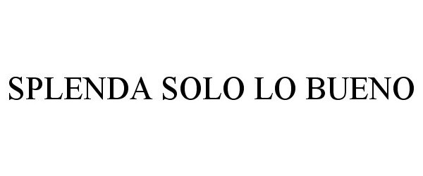 Trademark Logo SPLENDA SOLO LO BUENO