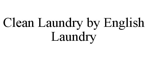 Trademark Logo CLEAN LAUNDRY BY ENGLISH LAUNDRY