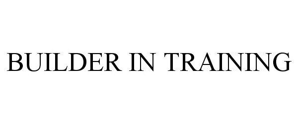 Trademark Logo BUILDER IN TRAINING