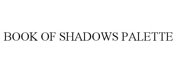 Trademark Logo BOOK OF SHADOWS PALETTE