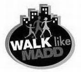 Trademark Logo WALK LIKE MADD