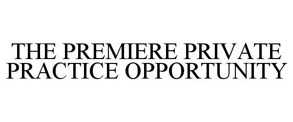  THE PREMIERE PRIVATE PRACTICE OPPORTUNITY