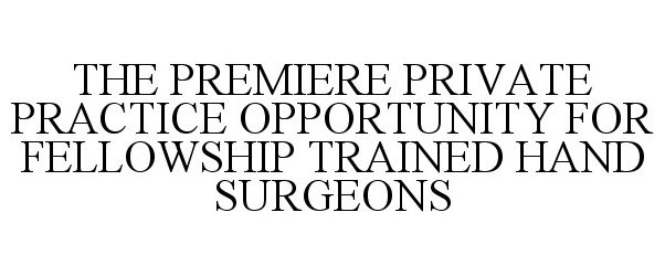  THE PREMIERE PRIVATE PRACTICE OPPORTUNITY FOR FELLOWSHIP TRAINED HAND SURGEONS