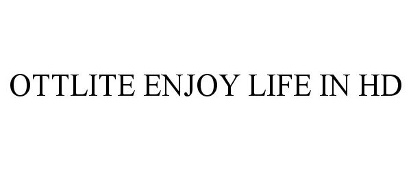 Trademark Logo OTTLITE ENJOY LIFE IN HD