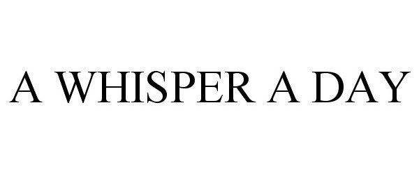 Trademark Logo A WHISPER A DAY