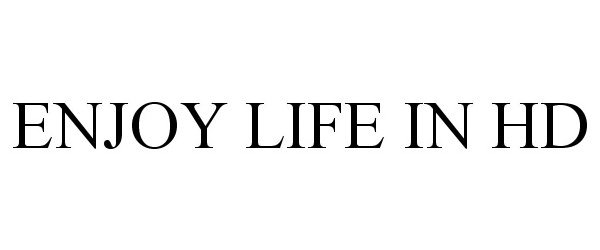 Trademark Logo ENJOY LIFE IN HD