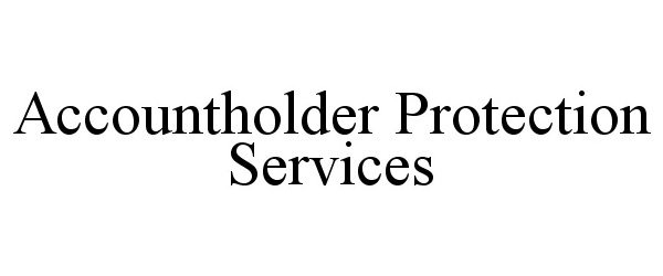  ACCOUNTHOLDER PROTECTION SERVICES