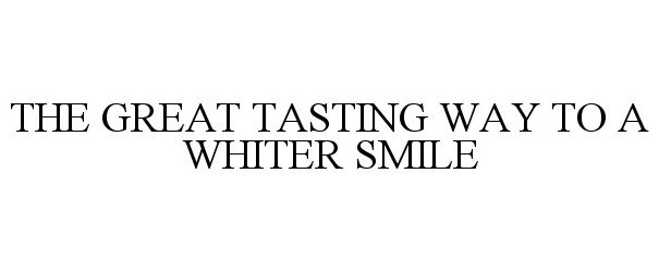  THE GREAT TASTING WAY TO A WHITER SMILE