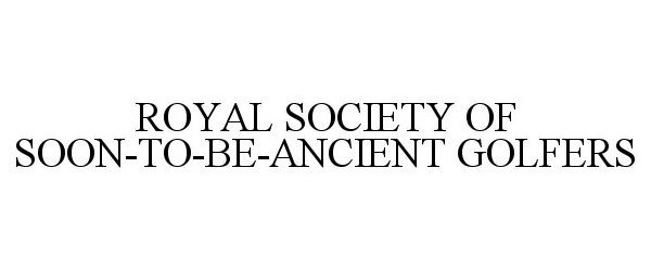  ROYAL SOCIETY OF SOON-TO-BE-ANCIENT GOLFERS