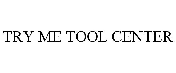 Trademark Logo TRY ME TOOL CENTER