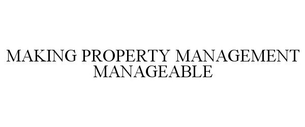  MAKING PROPERTY MANAGEMENT MANAGEABLE