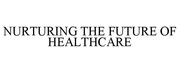  NURTURING THE FUTURE OF HEALTHCARE