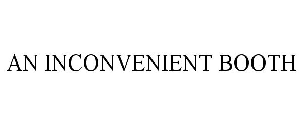 Trademark Logo AN INCONVENIENT BOOTH