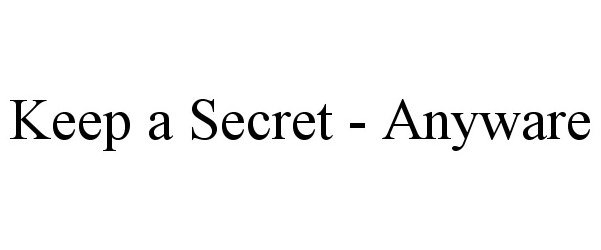 Trademark Logo KEEP A SECRET - ANYWARE