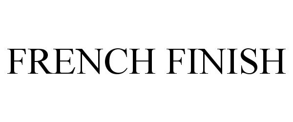 FRENCH FINISH