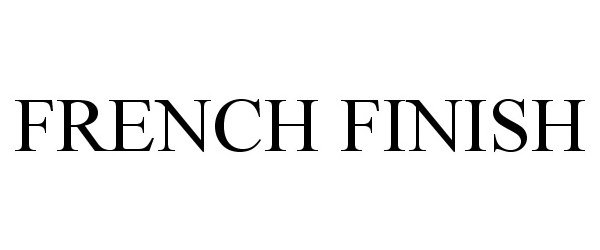  FRENCH FINISH