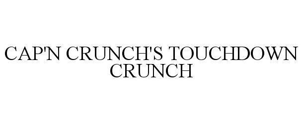 Trademark Logo CAP'N CRUNCH'S TOUCHDOWN CRUNCH