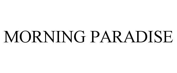 Trademark Logo MORNING PARADISE
