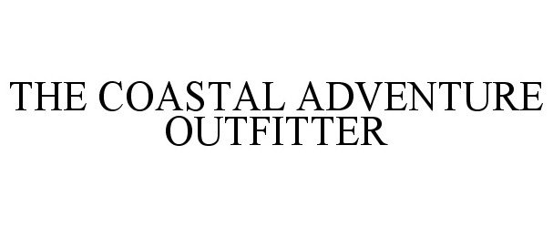 Trademark Logo THE COASTAL ADVENTURE OUTFITTER