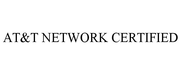 Trademark Logo AT&amp;T NETWORK CERTIFIED