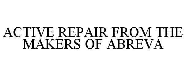 Trademark Logo ACTIVE REPAIR FROM THE MAKERS OF ABREVA