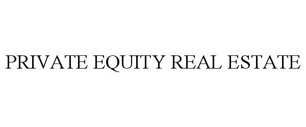 Trademark Logo PRIVATE EQUITY REAL ESTATE