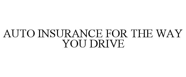  AUTO INSURANCE FOR THE WAY YOU DRIVE