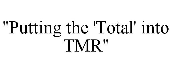  "PUTTING THE 'TOTAL' INTO TMR"