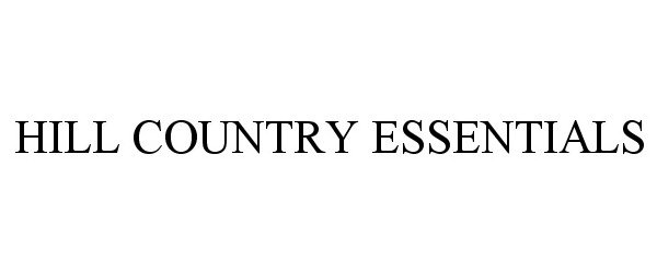 Trademark Logo HILL COUNTRY ESSENTIALS
