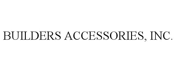 BUILDERS ACCESSORIES, INC.