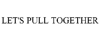  LET'S PULL TOGETHER