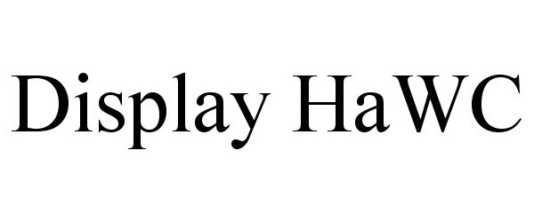 Trademark Logo DISPLAY HAWC
