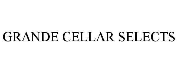 Trademark Logo GRANDE CELLAR SELECTS