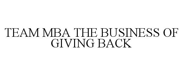  TEAM MBA THE BUSINESS OF GIVING BACK