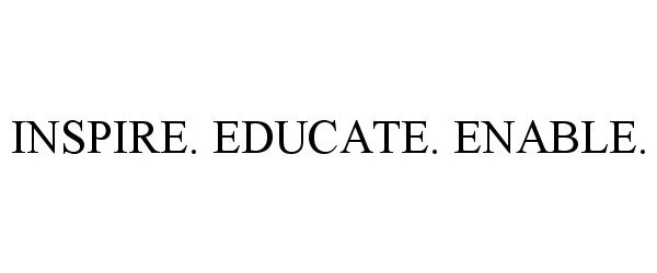  INSPIRE. EDUCATE. ENABLE.