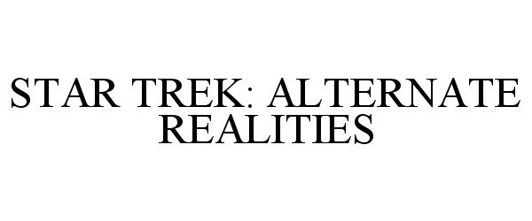  STAR TREK: ALTERNATE REALITIES
