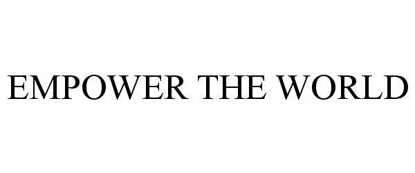  EMPOWER THE WORLD