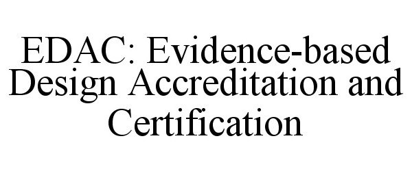  EDAC: EVIDENCE-BASED DESIGN ACCREDITATION AND CERTIFICATION