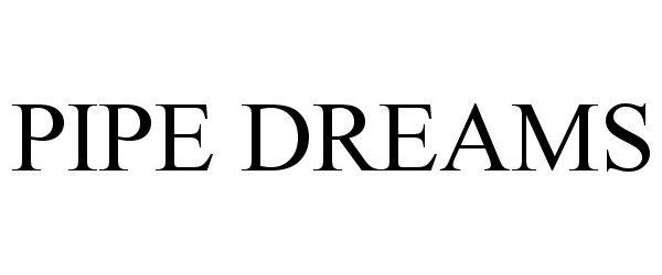 Trademark Logo PIPE DREAMS