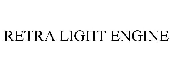 Trademark Logo RETRA LIGHT ENGINE