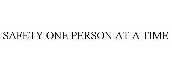  SAFETY ONE PERSON AT A TIME