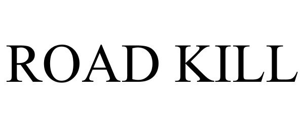 Trademark Logo ROAD KILL