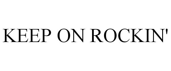 Trademark Logo KEEP ON ROCKIN'