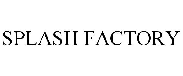 Trademark Logo SPLASH FACTORY