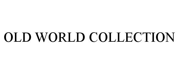  OLD WORLD COLLECTION